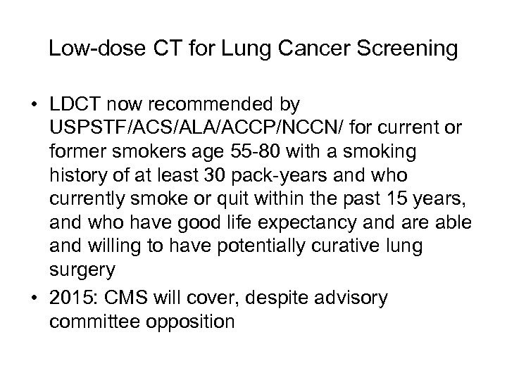 Low-dose CT for Lung Cancer Screening • LDCT now recommended by USPSTF/ACS/ALA/ACCP/NCCN/ for current