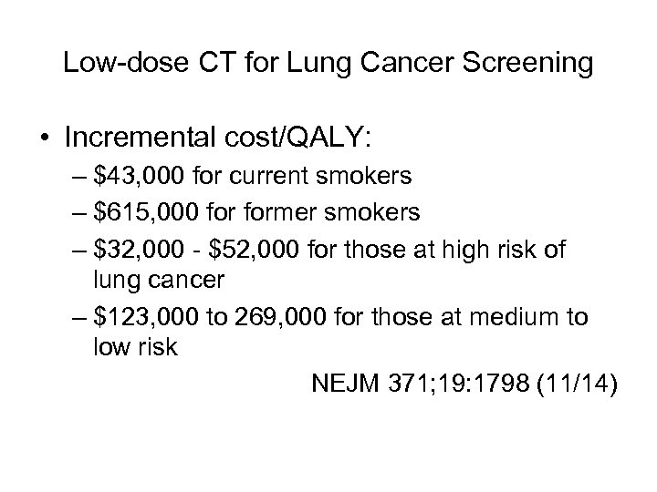 Low-dose CT for Lung Cancer Screening • Incremental cost/QALY: – $43, 000 for current