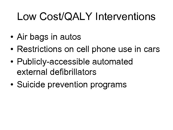 Low Cost/QALY Interventions • Air bags in autos • Restrictions on cell phone use