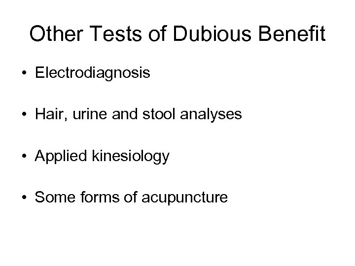 Other Tests of Dubious Benefit • Electrodiagnosis • Hair, urine and stool analyses •