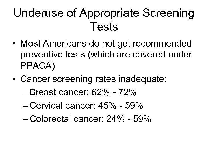 Underuse of Appropriate Screening Tests • Most Americans do not get recommended preventive tests