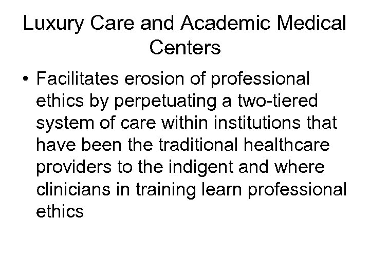 Luxury Care and Academic Medical Centers • Facilitates erosion of professional ethics by perpetuating