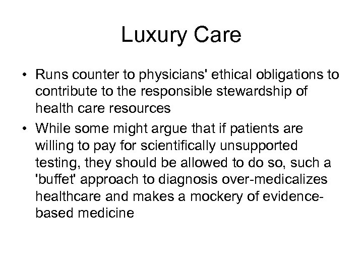 Luxury Care • Runs counter to physicians' ethical obligations to contribute to the responsible