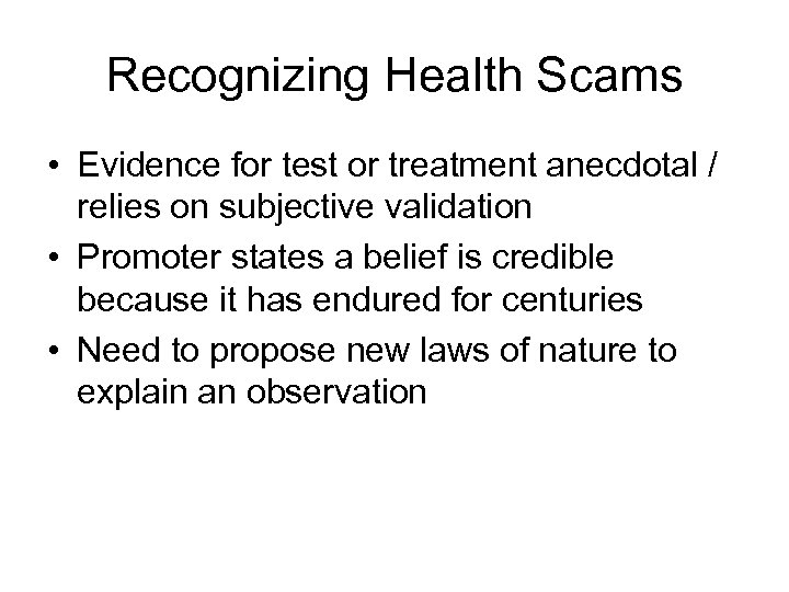 Recognizing Health Scams • Evidence for test or treatment anecdotal / relies on subjective