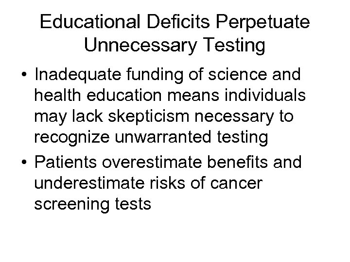 Educational Deficits Perpetuate Unnecessary Testing • Inadequate funding of science and health education means