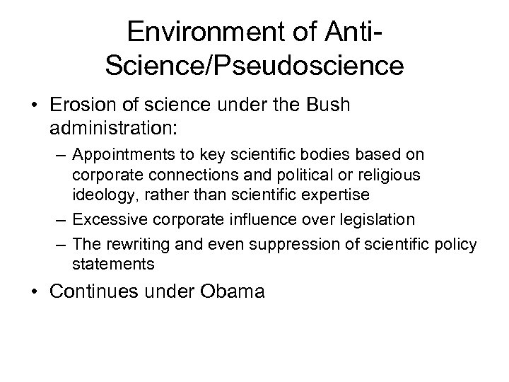 Environment of Anti. Science/Pseudoscience • Erosion of science under the Bush administration: – Appointments