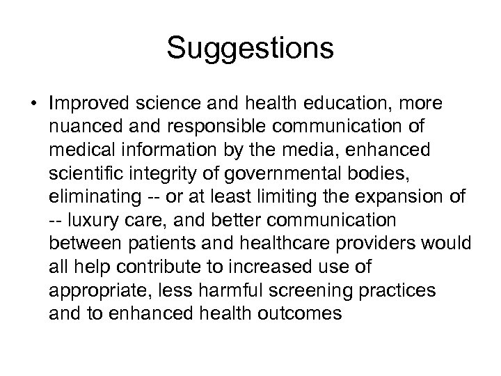 Suggestions • Improved science and health education, more nuanced and responsible communication of medical