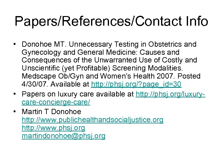 Papers/References/Contact Info • Donohoe MT. Unnecessary Testing in Obstetrics and Gynecology and General Medicine: