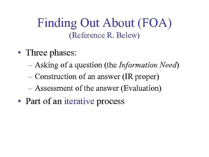 Finding Out About (FOA) (Reference R. Belew) • Three phases: – Asking of a