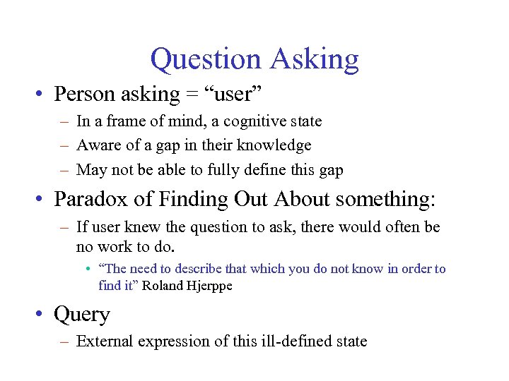 Question Asking • Person asking = “user” – In a frame of mind, a