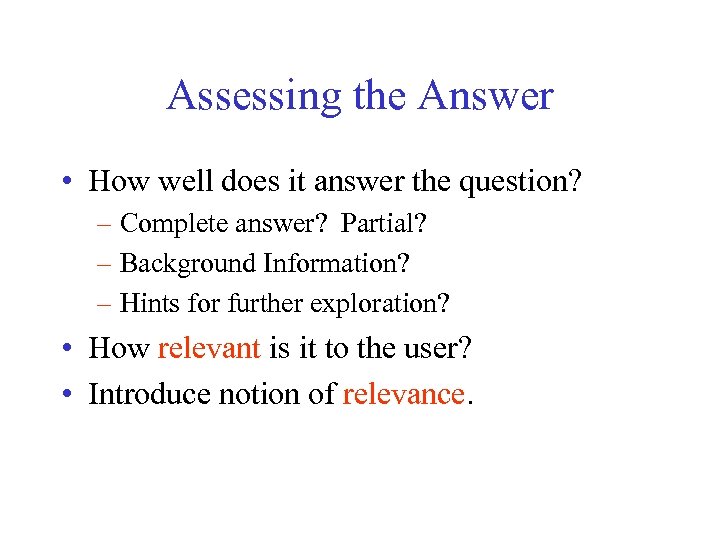 Assessing the Answer • How well does it answer the question? – Complete answer?