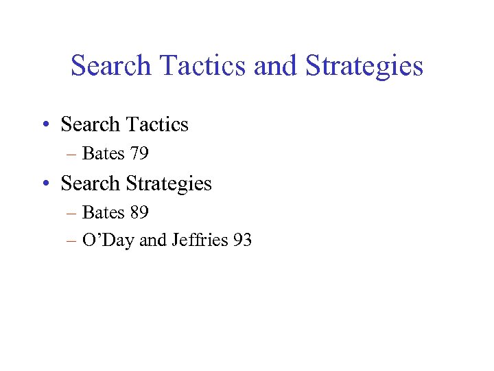 Search Tactics and Strategies • Search Tactics – Bates 79 • Search Strategies –