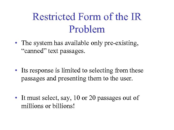 Restricted Form of the IR Problem • The system has available only pre-existing, “canned”