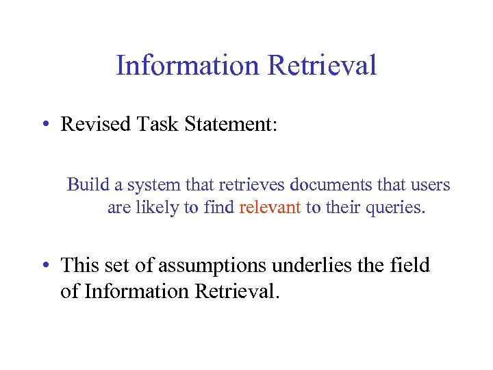 Information Retrieval • Revised Task Statement: Build a system that retrieves documents that users