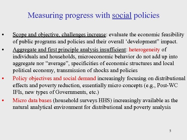 Measuring progress with social policies • • Scope and objective, challenges increase: evaluate the