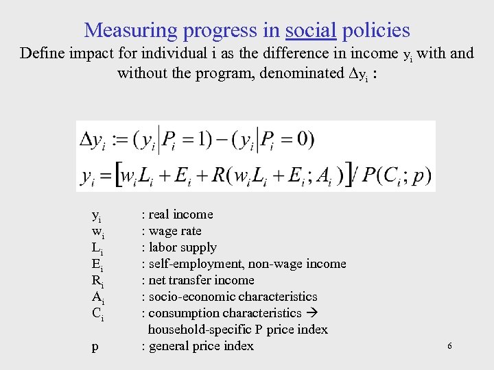 Measuring progress in social policies Define impact for individual i as the difference in