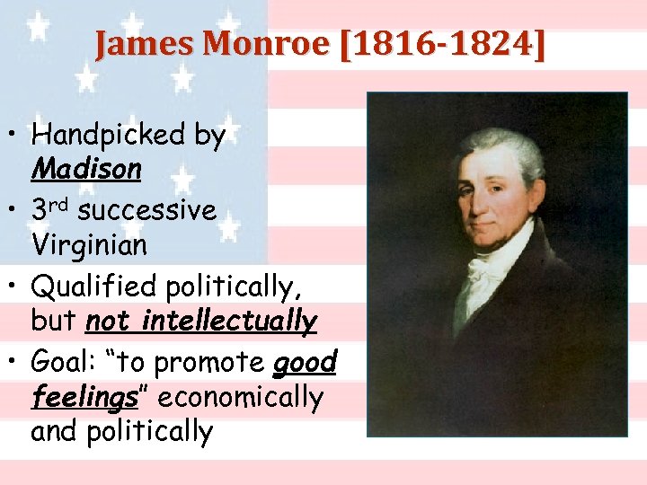 James Monroe [1816 -1824] • Handpicked by Madison • 3 rd successive Virginian •