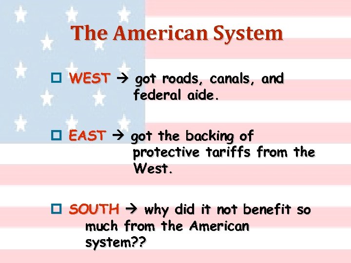 The American System p WEST got roads, canals, and federal aide. p EAST got