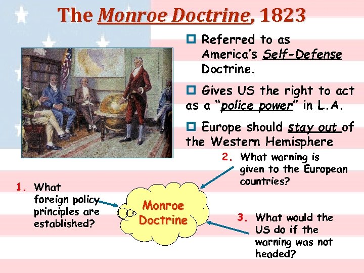 The Monroe Doctrine, 1823 p Referred to as America’s Self-Defense Doctrine. p Gives US
