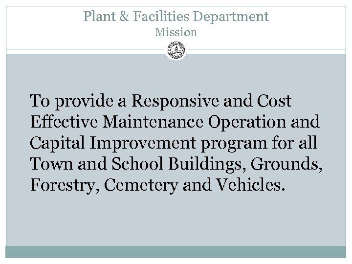 Plant & Facilities Department Mission To provide a Responsive and Cost Effective Maintenance Operation