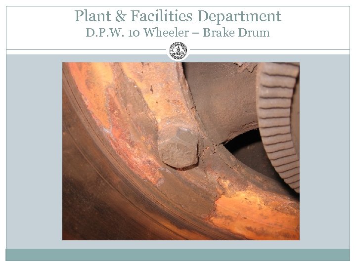 Plant & Facilities Department D. P. W. 10 Wheeler – Brake Drum 
