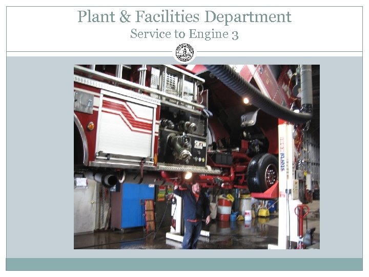 Plant & Facilities Department Service to Engine 3 