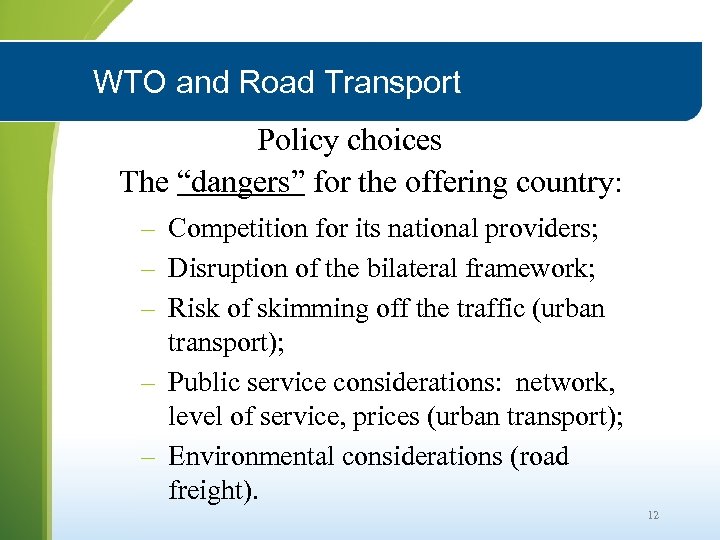 WTO and Road Transport Policy choices The “dangers” for the offering country: – Competition