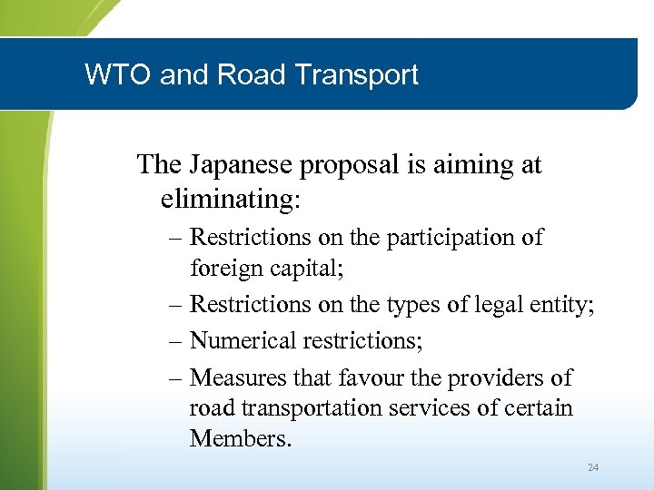 WTO and Road Transport The Japanese proposal is aiming at eliminating: – Restrictions on