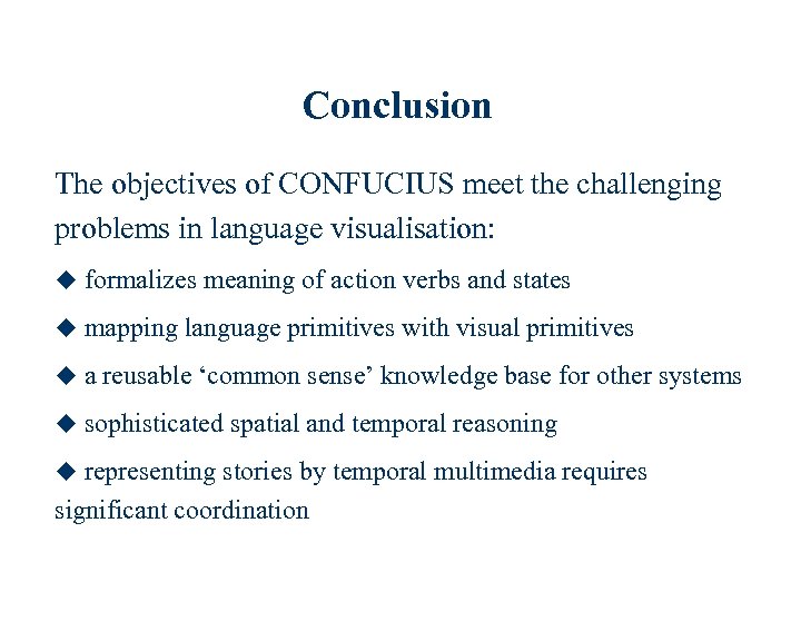 Conclusion The objectives of CONFUCIUS meet the challenging problems in language visualisation: u formalizes