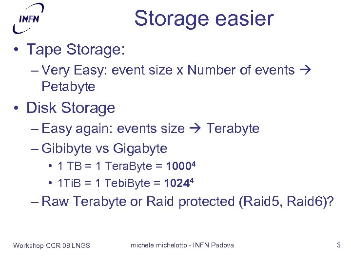 Storage easier • Tape Storage: – Very Easy: event size x Number of events