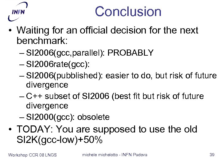 Conclusion • Waiting for an official decision for the next benchmark: – SI 2006(gcc,