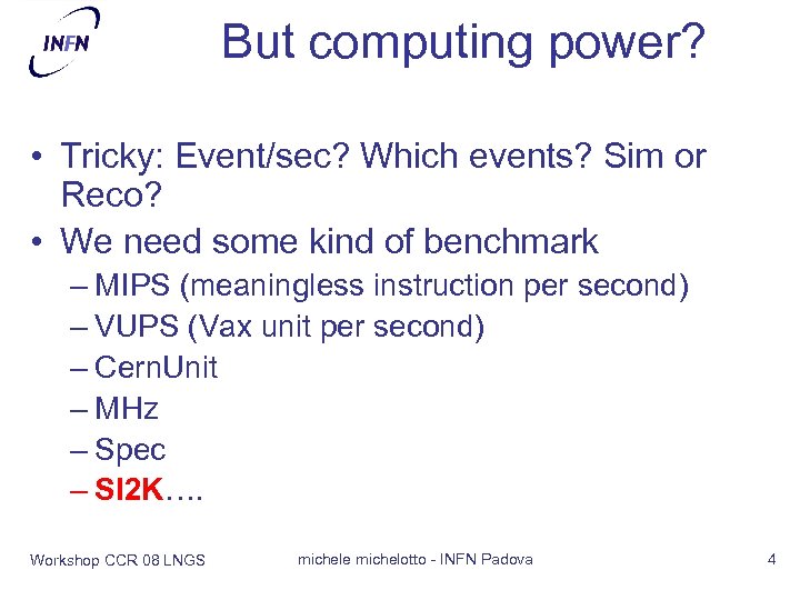 But computing power? • Tricky: Event/sec? Which events? Sim or Reco? • We need