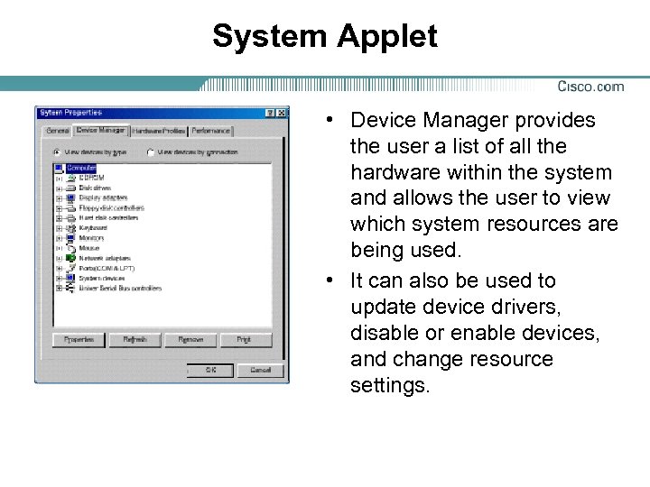 System Applet • Device Manager provides the user a list of all the hardware