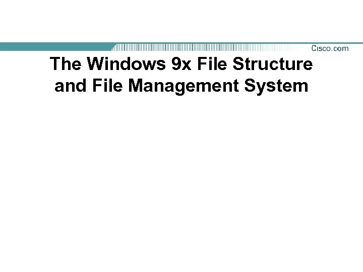 The Windows 9 x File Structure and File Management System 