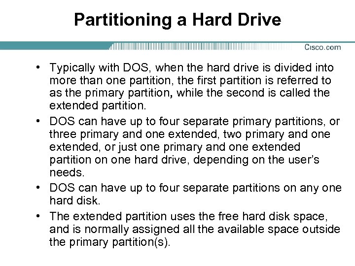 Partitioning a Hard Drive • Typically with DOS, when the hard drive is divided