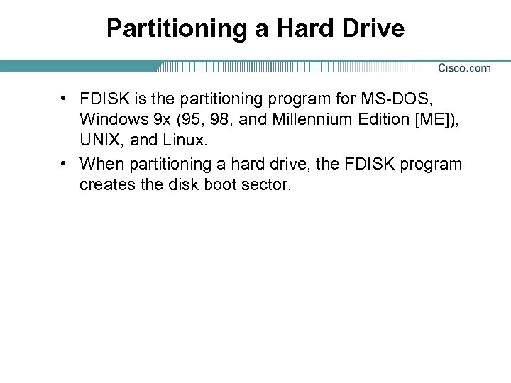 Partitioning a Hard Drive • FDISK is the partitioning program for MS-DOS, Windows 9