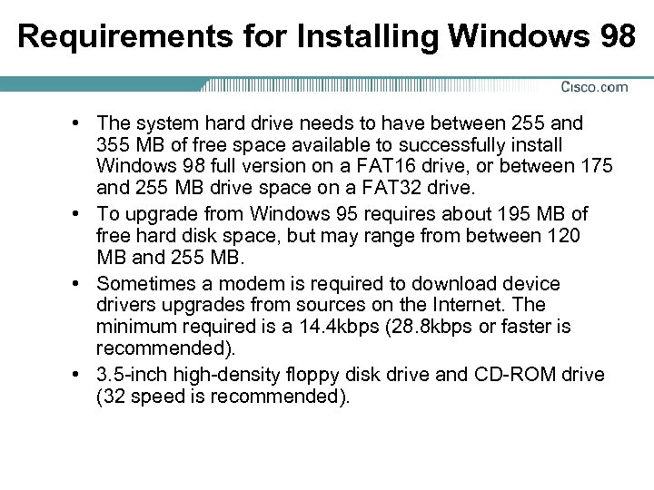 Requirements for Installing Windows 98 • The system hard drive needs to have between