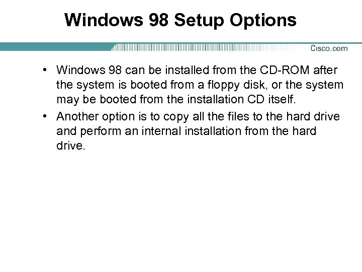 Windows 98 Setup Options • Windows 98 can be installed from the CD-ROM after