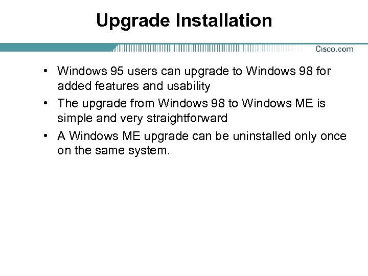 Upgrade Installation • Windows 95 users can upgrade to Windows 98 for added features
