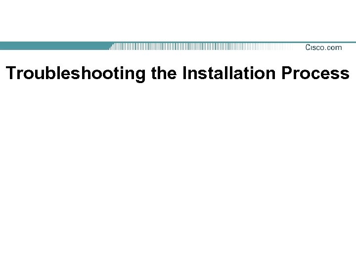 Troubleshooting the Installation Process 