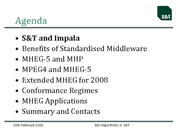 Agenda • • S&T and Impala Benefits of Standardised Middleware MHEG-5 and MHP MPEG