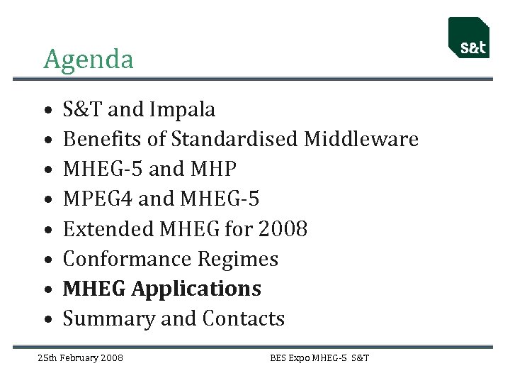Agenda • • S&T and Impala Benefits of Standardised Middleware MHEG-5 and MHP MPEG