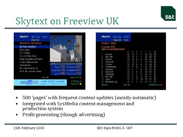 Skytext on Freeview UK • 500 ‘pages’ with frequent content updates (mostly automatic) •