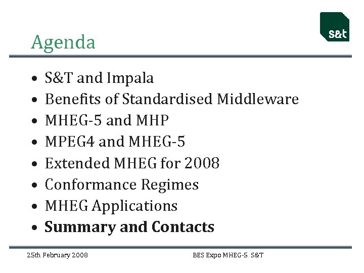 Agenda • • S&T and Impala Benefits of Standardised Middleware MHEG-5 and MHP MPEG