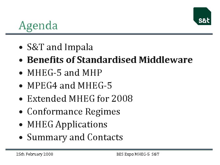 Agenda • • S&T and Impala Benefits of Standardised Middleware MHEG-5 and MHP MPEG