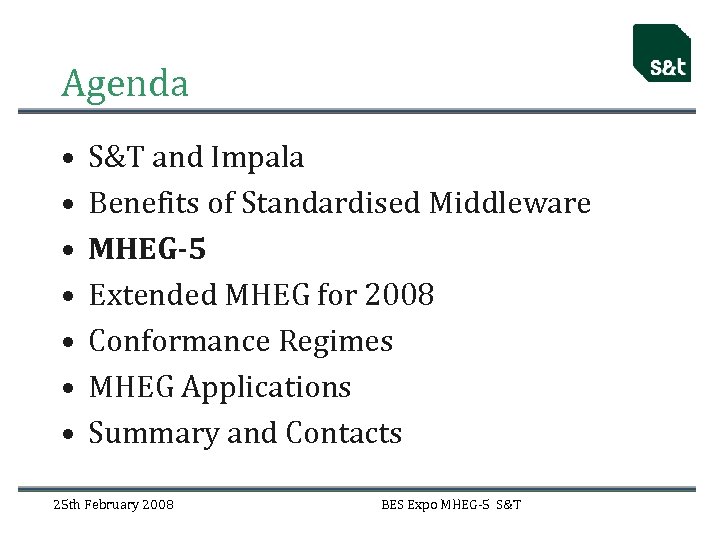 Agenda • • S&T and Impala Benefits of Standardised Middleware MHEG-5 Extended MHEG for