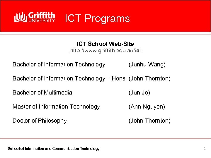 ICT Programs ICT School Web-Site http: //www. griffith. edu. au/ict Bachelor of Information Technology