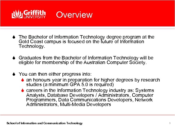 Overview S The Bachelor of Information Technology degree program at the Gold Coast campus