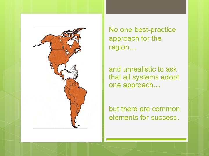 No one best-practice approach for the region… and unrealistic to ask that all systems