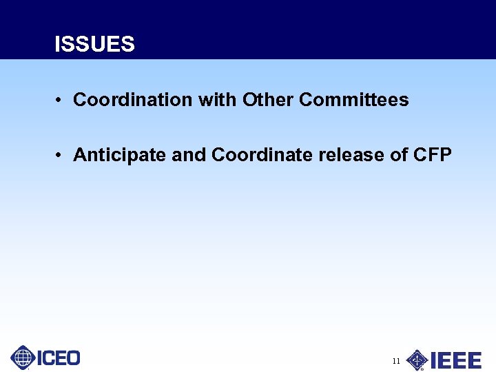 ISSUES • Coordination with Other Committees • Anticipate and Coordinate release of CFP 11